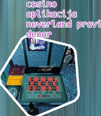 Casino aplikacija neverland osvojite pravi denar